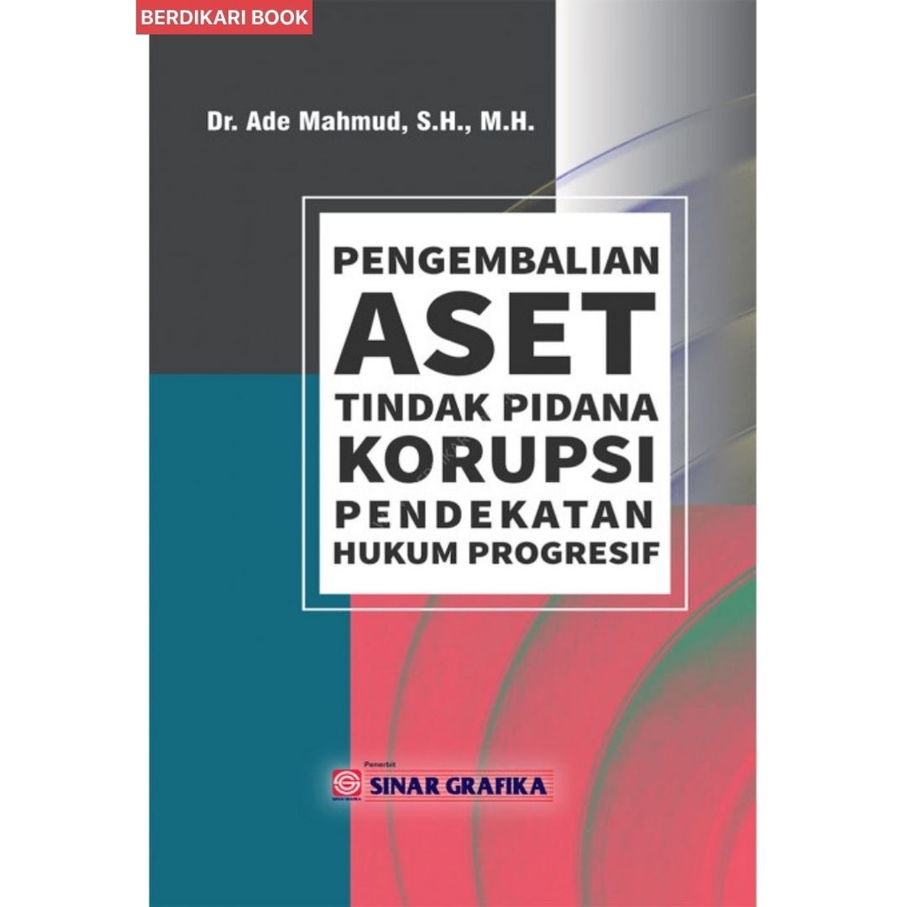 Berdikari - PENGEMBALIAN ASET TINDAK PIDANA KORUPSI (PENDEKATAN HUKUM PROGRESIF) - Bumi Aksara