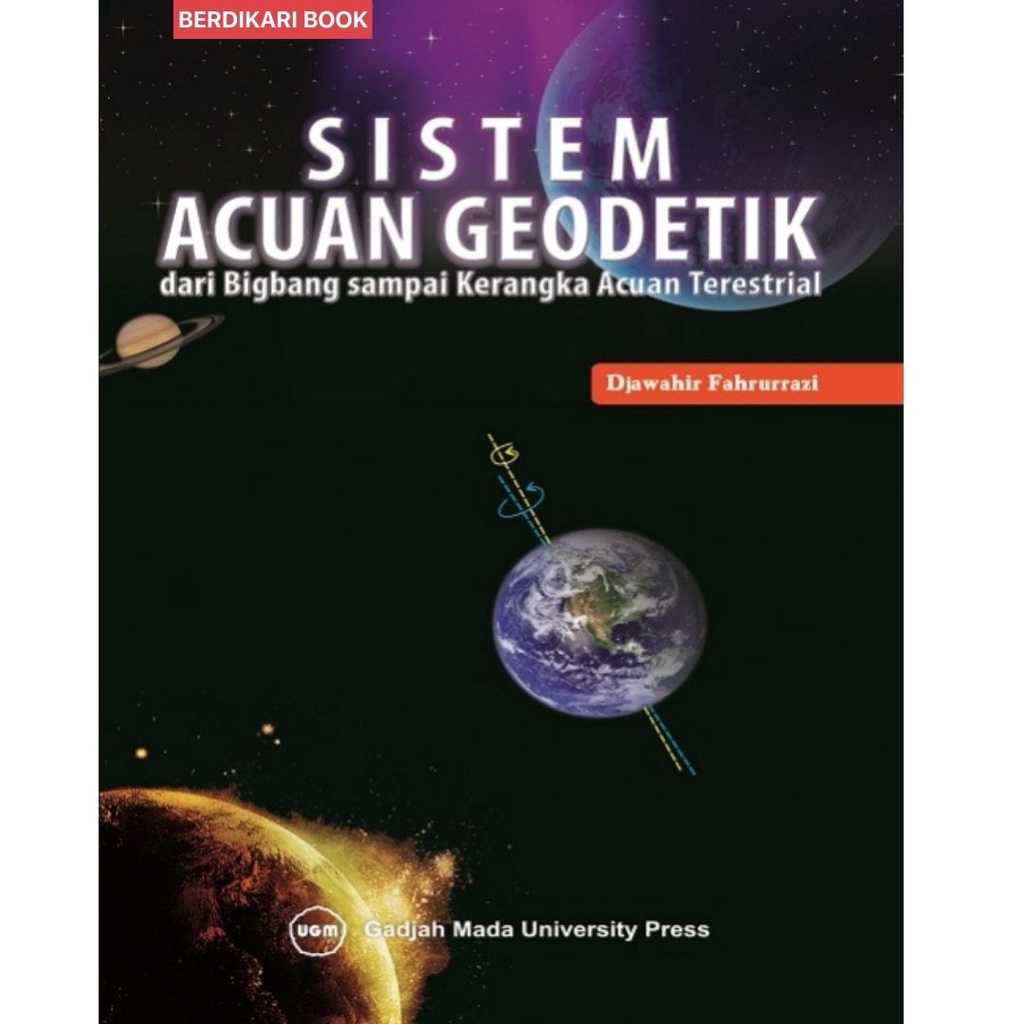 Berdikari - Sistem Acuan Geodetik dari Bigbang Sampai Kerangka Acuan Terestrial - UGM Press