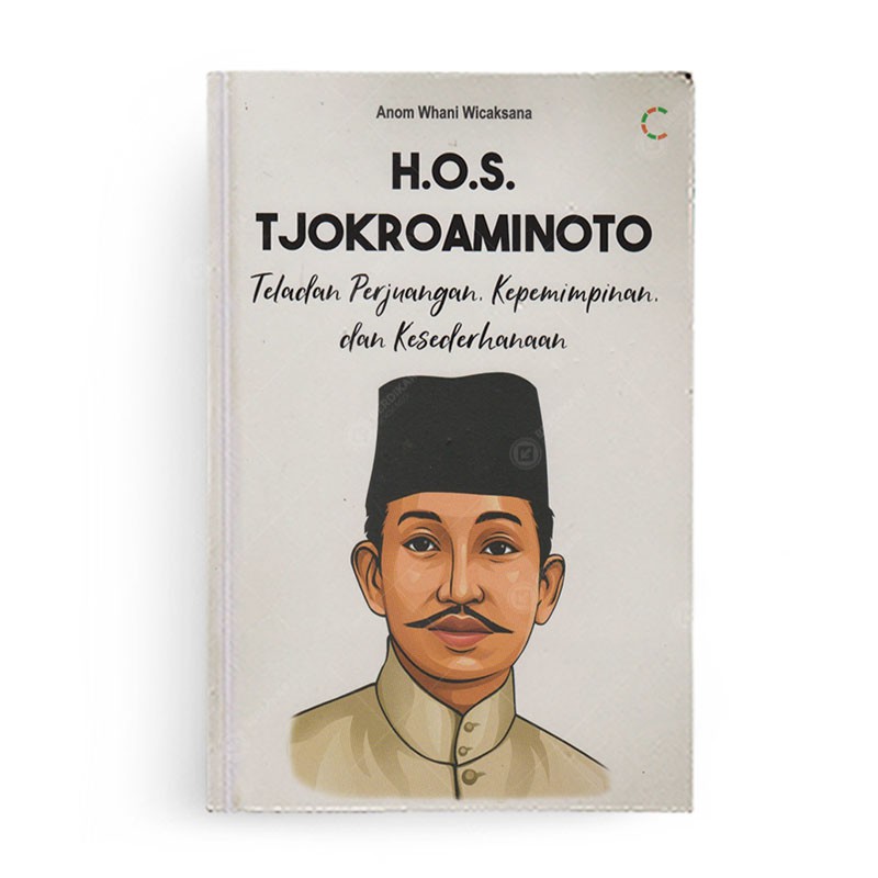 Berdikari - H.O.S TJOKROAMINOTO Teladan Perjuangan, Kepemimpinan, dan Kesederhanaan - Cemerlang