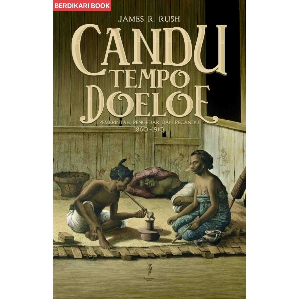 Berdikari - Candu Tempo Doeloe Pemerintah Pengedar & Pecandu 1860-1910 - Kobam