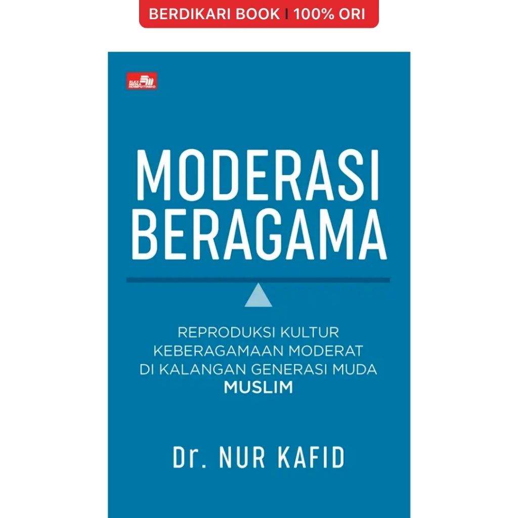 Berdikari - Moderasi Beragama Reproduksi Kultur Keberagamaan Moderat di Kalangan Generasi Muda Muslim - Gramedia