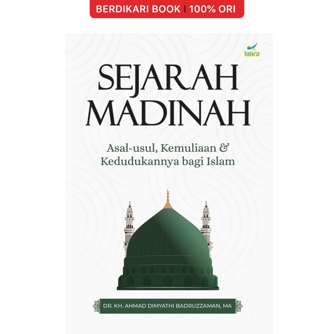 Sejarah Madinah: Asal-usul, Kemuliaan & Kedudukannya bagi Islam - Keira
